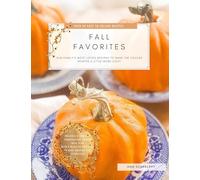 Fall Favorites: Our family's most loved recipes to help make the cooler months a little more cozy