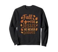 Fall for Jesus He Never Leaves, Autumn Faith Humor Apparel Sweatshirt