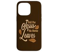 Fall For Jesus He Never Leaves Awesome Christian Autumn Case for iPhone 14 Pro Max
