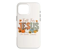 Fall For Jesus He Never Leaves Pumpkin Flower Maple Leaves Case for iPhone 16 Pro Max