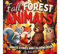 Fall Forest Animals 5-Minute Stories and Coloring Book for Kids Ages 4-8: A cozy fall coloring book adventure for boys and girls in preschool and 1st ... time (Cozy Fall & Halloween Collection)
