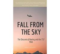 FALL FROM THE SKY: The Descent of Boeing and the 737 MAX