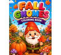 Fall Gnomes Coloring Book for Kids Ages 6-12: 30 Cute Autumn Gnome Coloring Pages Featuring Pumpkins, Woodland Animals, Cozy Cottages, Harvest Festivals, Thanksgiving & Halloween Fun