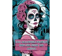 Fall Halloween Coloring Book for Teens and Adults: Mix of Scary and Beautiful Illustrations Sugar Skull Women