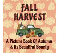 Fall Harvest | A Picture Book Of Autumn & Its Bountiful Beauty: A Full Color & Text Free Picture Book For Adults, Seniors & For People With ... Loss (A View Of The World Picture Books)