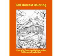 Fall Harvest Coloring: Peaceful Countryside Relaxation, 50 Pages of Joyful Art
