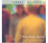Fall Holy Spirit: Songs from today's writer - Forever Worship 3