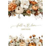 Fall In Love Guest Book: With Gift Log And Thank You Tracker, Autumn Wedding, Bridal Shower, Anniversary Party