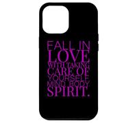 FALL IN LOVE WITH TAKING CARE OF YOURSELF MIND BODY SPIRIT Case for iPhone 12 Pro Max