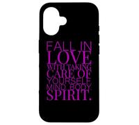 FALL IN LOVE WITH TAKING CARE OF YOURSELF MIND BODY SPIRIT Case for iPhone 16