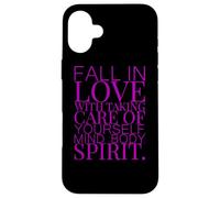 FALL IN LOVE WITH TAKING CARE OF YOURSELF MIND BODY SPIRIT Case for iPhone 16 Plus