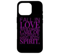 FALL IN LOVE WITH TAKING CARE OF YOURSELF MIND BODY SPIRIT Case for iPhone 16 Pro