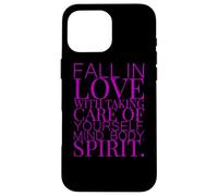 FALL IN LOVE WITH TAKING CARE OF YOURSELF MIND BODY SPIRIT Case for iPhone 16 Pro Max