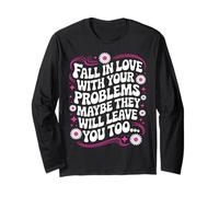 Fall in Love with Your Problem Maybe They Will Leave You Too Long Sleeve T-Shirt