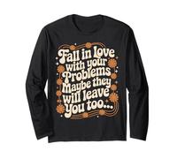 Fall in Love with Your Problem Maybe They Will Leave You Too Long Sleeve T-Shirt