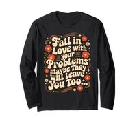 Fall in Love with Your Problem Maybe They Will Leave You Too Long Sleeve T-Shirt