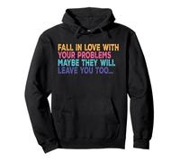Fall in Love with Your Problem Maybe They Will Leave You Too Pullover Hoodie