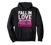 Fall in Love with Your Problem Maybe They Will Leave You Too Pullover Hoodie