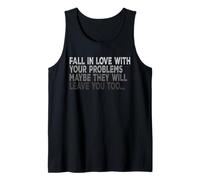 Fall in Love with Your Problem Maybe They Will Leave You Too Tank Top