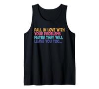 Fall in Love with Your Problem Maybe They Will Leave You Too Tank Top