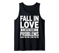 Fall in Love with Your Problem Maybe They Will Leave You Too Tank Top