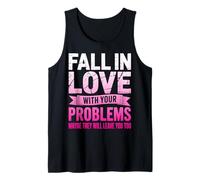 Fall in Love with Your Problem Maybe They Will Leave You Too Tank Top