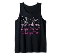 Fall in Love with Your Problem Maybe They Will Leave You Too Tank Top