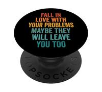 Fall In Love With Your Problems They Will Leave You Too PopSockets Adhesive PopGrip