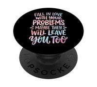 Fall In Love With Your Problems They Will Leave You Too PopSockets Adhesive PopGrip