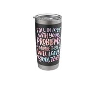 Fall in Love with Your Problems They Will Leave You Too Stainless Steel Insulated Tumbler