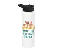 Fall in Love with Your Problems They Will Leave You Too Stainless Steel Insulated Water Bottle