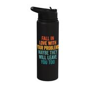 Fall in Love with Your Problems They Will Leave You Too Stainless Steel Insulated Water Bottle