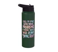 Fall in Love with Your Problems They Will Leave You Too Stainless Steel Insulated Water Bottle