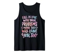 Fall in Love with Your Problems They Will Leave You Too Tank Top