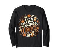 Fall Leaves I Dont Funny Autumn Coffee Design Long Sleeve T-Shirt