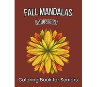 Fall Mandalas Large Print Coloring Book for Seniors: 58 Simple Autumn Pattern Illustrations on Black Background for Stress Relief and Relaxation (Large Print Coloring Collection for Seniors)