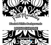 Fall Mandalas Monochrome Coloring Book: 60 Seasonal Mandalas with Black and White Backgrounds for Relaxation and Mindful Coloring for All Ages ... ... Collection - Black & White Backgrounds)