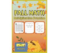 Fall Math - Multiplication Practice for Kids Ages 7-9: Fun Autumn-Themed Worksheets to Build Times Table Skills, Problem Solving, and Confidence ... and parents. (Math Made Fun Workbook Series)