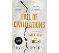Fall of Civilizations : Stories of Greatness and Decline