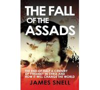 Fall of the House of Assad: How the End of Syria's Regime Will Change the World