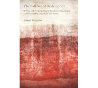 Fall Out of Redemption, The: Writing and Thinking Beyond Salvation in Baudelaire, Cioran, Fondane, Agamben, and Nancy