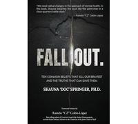 FALL OUT: Ten Common Beliefs that Kill Our Bravest and the Truths that Can Save Them (OVERCOMING MENTAL WARFARE)