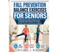 FALL PREVENTION BALANCE EXERCISES FOR SENIORS: 60 Illustrated Low-Impact Exercises and a Progressive 30-Day Program for Stability, Strength, Mobility, and Everyday Confidence.