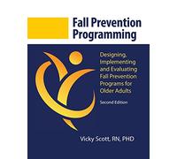 Fall Prevention Programming: Designing, Implementing and Evaluating Fall Prevention Programs for Older Adults (Second Edition)