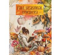Fall Seasonal Ephemera: Cut and Collage for Scrapbooking, Junk Journals, Decoupage, Paper Crafts, Artist Trading Cards, Planners, Vision Boards, School Art Projects, Mixed Media and More!