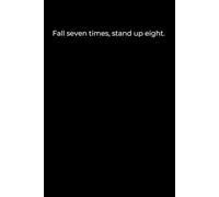 Fall Seven Times, Stand Up Eight: A Minimalist Black Motivational Journal for Resilience and Growth