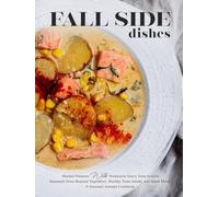 Fall Side Dishes: Mashed Potatoes with Homestyle Gravy from Scratch; Seasoned Oven-Roasted Vegetables, Healthy Pasta Salads, and Much More; A Seasonal Autumn Cookbook