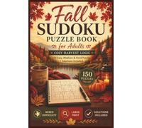 Fall Sudoku Puzzle Book for Adults: Cozy Harvest Logic • 150 Large Print Easy, Medium & Hard Sudoku Puzzles with Solutions (The Four Seasons Collection)