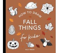 Fall Things: How to Draw Books for Kids with Pumpkins, Scarecrows, Turkeys and More (How to Draw for Kids Series)
