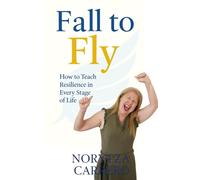 Fall to Fly: Guiding Children and Teens to Turn Every Fall into Flight